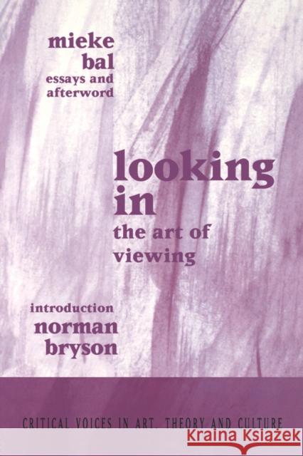 Looking in: The Art of Viewing Bal, Mieke 9789057011122 Routledge