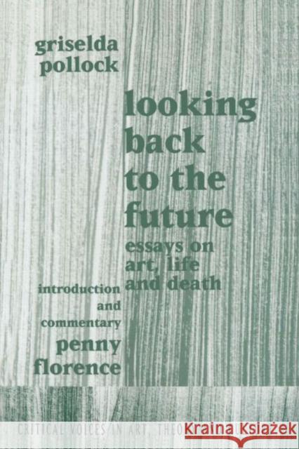 Looking Back to the Future : 1990-1970 Griselda Pollock Griselda Pollock Penny Florence 9789057011221 Taylor & Francis