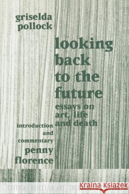 Looking Back to the Future: 1990-1970 Pollock, Griselda 9789057011320 TAYLOR & FRANCIS LTD