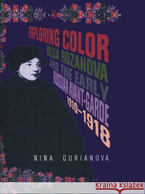 Exploring Color : Olga Rozanova and the Early Russian Avant-Garde 1910-1918 Nina Gurianova Nina Gurianova  9789057011924 Taylor & Francis