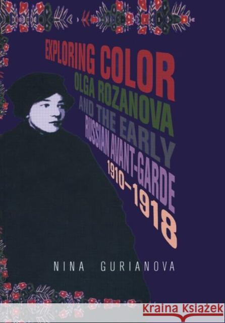 Exploring Color : Olga Rozanova and the Early Russian Avant-Garde 1910-1918 Nina Gurianova Nina Gurianova  9789057012020 Taylor & Francis