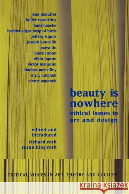 Beauty Is Nowhere: Ethical Issues in Art and Design Roth, Susan King 9789057013119 Taylor & Francis