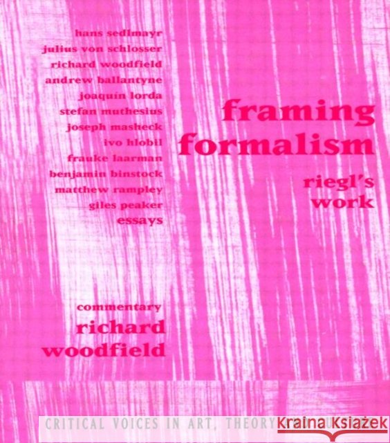 Framing Formalism : Riegl's Work Richard Woodfield Richard Woodfield  9789057013126
