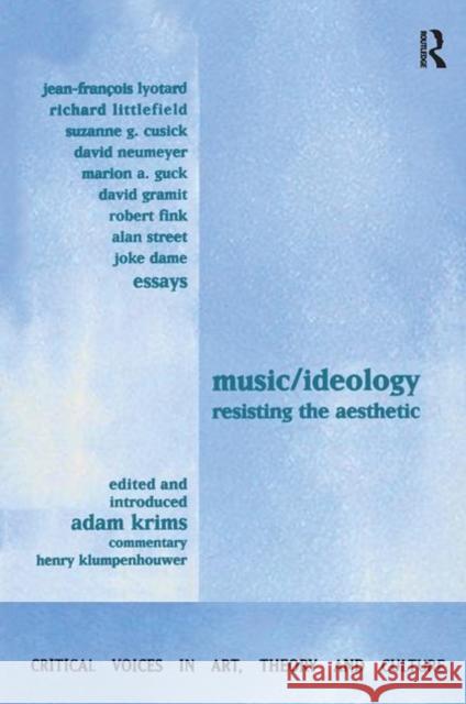 Music and Ideology : Resisting the Aesthetic Adam Krims Adam Krims  9789057013218