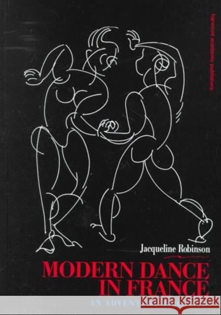 Modern Dance in France (1920-1970) : An Adventure Jacqueline Robinson Jacqueline Robinson  9789057020155 Taylor & Francis