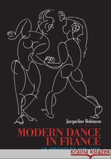 Modern Dance in France (1920-1970): An Adventure Robinson, Jacqueline 9789057020162 Taylor & Francis
