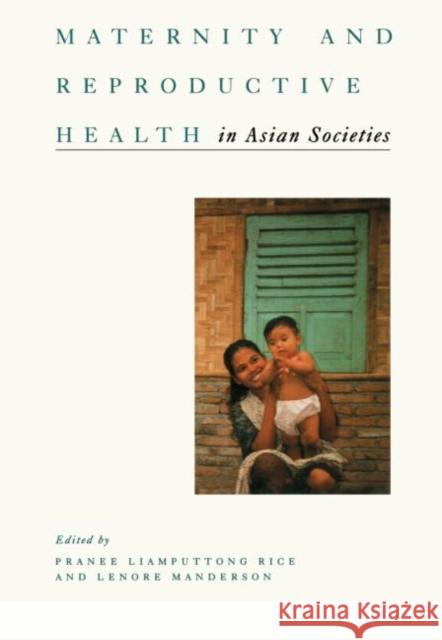 Maternity and Reproductive Health in Asian Societies Pranee and Manderson Rice Pranee and Manderson Rice  9789057020216 Taylor & Francis
