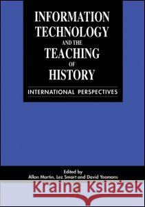 Information Technology in the Teaching of History: International Perspectives Martin, Allan 9789057020247 Taylor & Francis