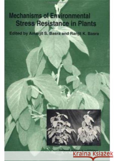 Mechanisms of Environmental Stress Resistance in Plants Amarjit S. Basra Ranjit K. Basra 9789057020360 CRC Press