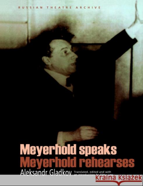 Meyerhold Speaks/Meyerhold Rehearse Gladkov, Aleksandr 9789057020452 Routledge