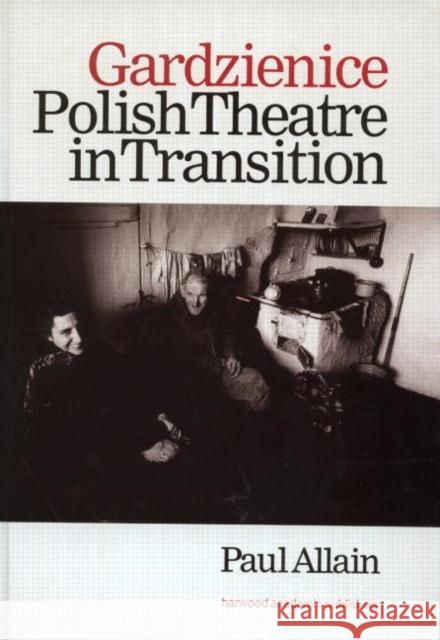 Gardzienice: Polish Theatre in Transition Dr Paul Allain Paul Allain Dr Paul Allain 9789057021053