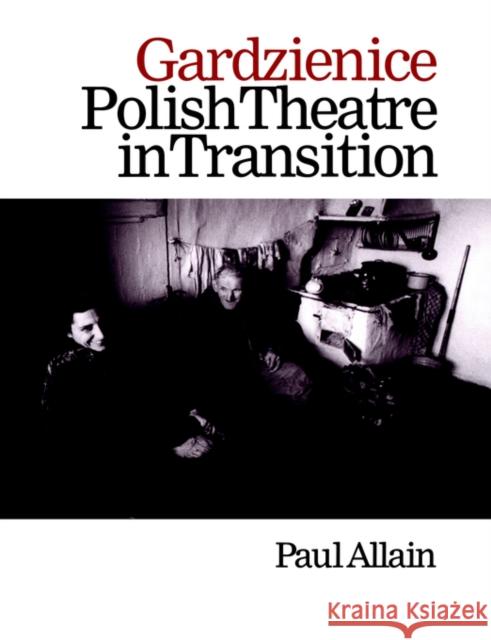 Gardzienice: Polish Theatre in Transition Paul Allain 9789057021060