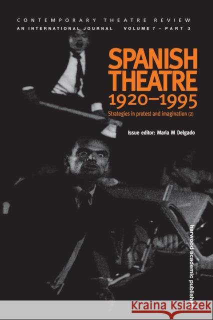 Spanish Theatre 1920 - 1995: Strategies in Protest and Imagination (2) Delgado, Maria 9789057021152