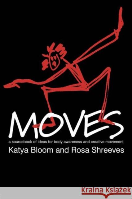 Moves: A Sourcebook of Ideas for Body Awareness and Creative Movement Katya Bloom Rosa Shreeves Katya Bloom 9789057021329