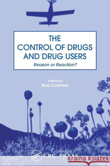 The Control of Drugs and Drug Users: Reason or Reaction? Coomber, Ross 9789057021886 CRC Press