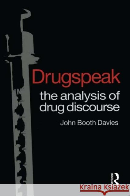 Drugspeak : The Analysis of Drug Discourse John Booth Davies John Booth Davies  9789057021916