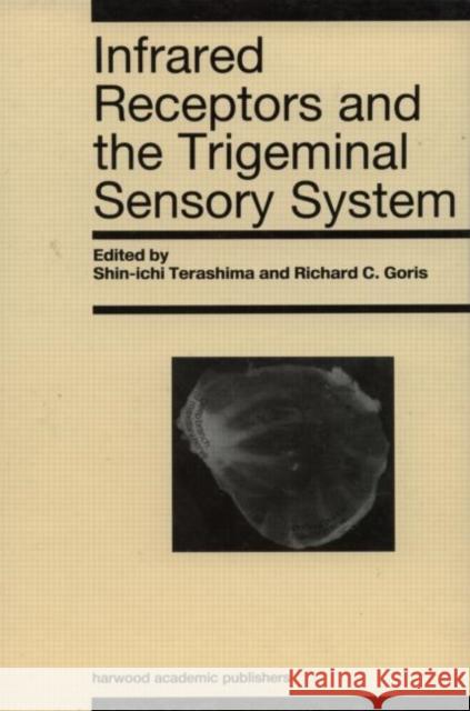 Infrared Receptors and the Trigeminal Sensory System: A Collection of Papers by S. Terashima, R.C. Goris Et Al. Terashima, S. 9789057022173 Taylor & Francis