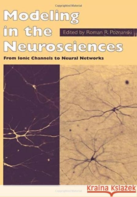 Modeling in the Neurosciences: From Ionic Channels to Neural Networks Poznanski, R. R. 9789057022845 CRC Press