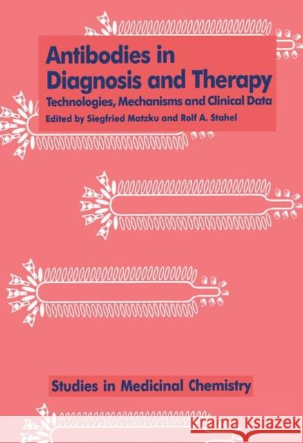 Antibodies in Diagnosis and Therapy: Technologies, Mechanisms and Clinical Data Matzku 9789057023101 CRC