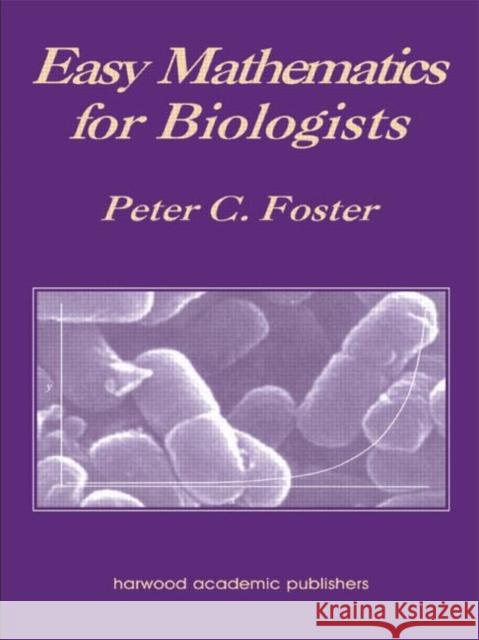 Easy Mathematics for Biologists Foster C. Foster Peter C. Foster Peter C. Foster 9789057023385