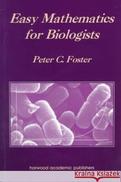 Easy Mathematics for Biologists Peter C Foster 9789057023392