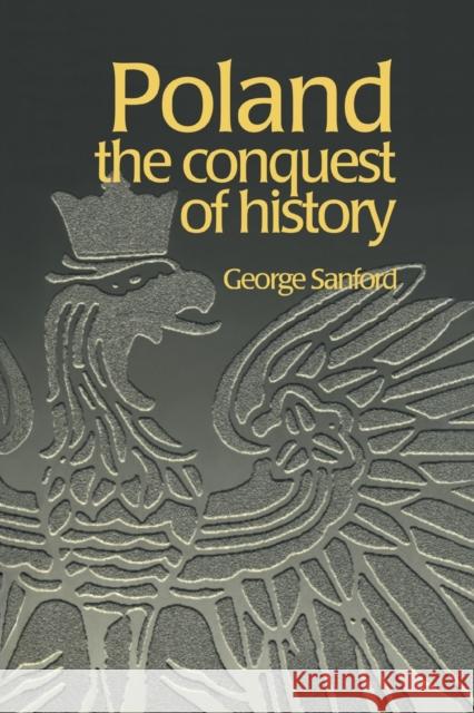 Poland: The Conquest of History Sanford, George 9789057023477 Taylor & Francis