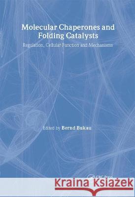 Molecular Chaperones and Folding Catalysts: Regulation, Cellular Functions and Mechanisms Bernd Bakau Bernd Bakau  9789057023705 Taylor & Francis