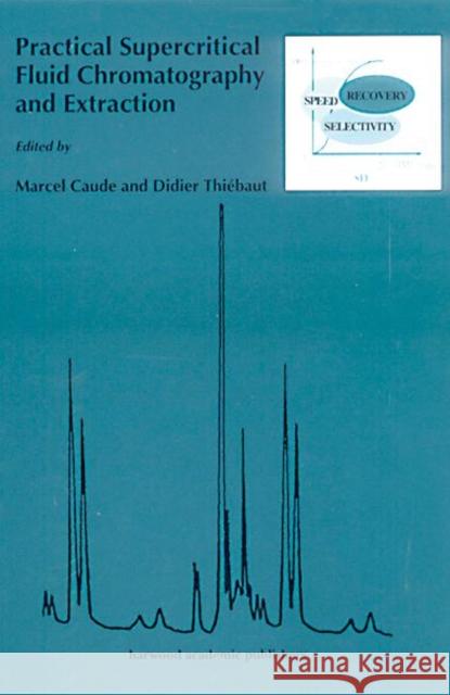 Practical Supercritical Fluid Chromatography and Extraction Raymond Bonnett Thomas Caudell Caudell Caudell 9789057024092