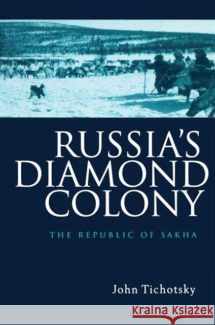 Russia's Diamond Colony : The Republic of Sakha John Tichotsky John Tichotsky  9789057024207 Taylor & Francis