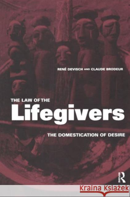 The Law of the Lifegivers: The Domestication of Desire Brodeur, Claude 9789057024221 Taylor & Francis