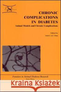 Chronic Complications in Diabetes: Animal Models and Chronic Complications Anders A. F. Sima Sima A. F. Sima 9789057024337 CRC
