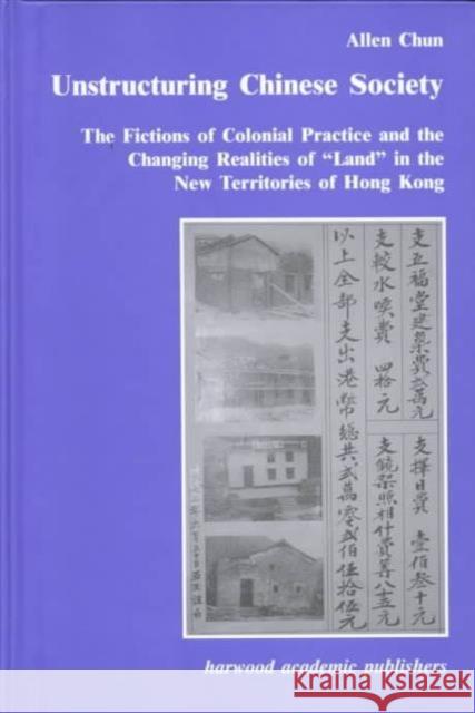 Unstructuring Chinese Society : The Fictions of Colonial Practice and the Changing Realities of 
