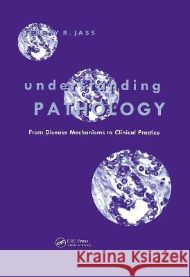 Understanding Pathology: From Disease Mechanism to Clinical Practice: From Disease Mechanisms to Clinical Practice Jass, Jeremy 9789057024689