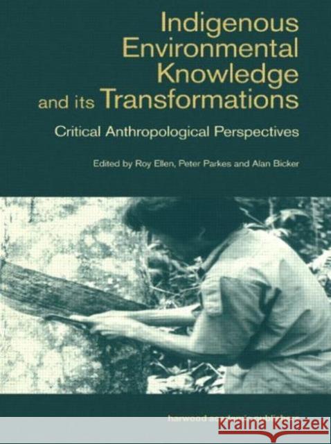 Indigenous Enviromental Knowledge and Its Transformations: Critical Anthropological Perspectives Bicker, Alan 9789057024849
