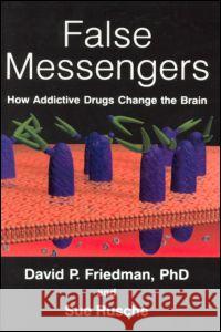 False Messengers: How Addictive Drugs Change the Brain David P. Friedman Sue Rusche  9789057025150 Taylor & Francis