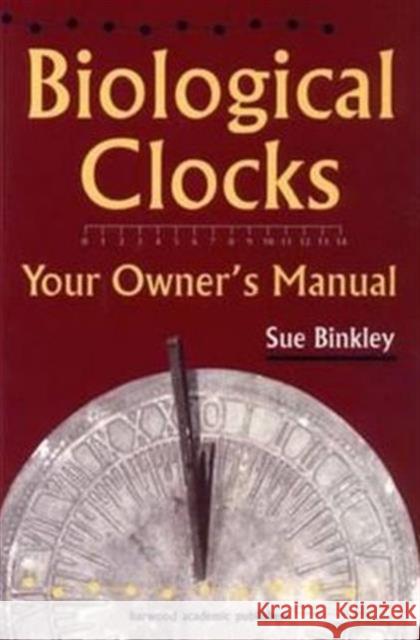 Biological Clocks: Your Owner's Manual Binkley, Susan 9789057025334 CRC Press