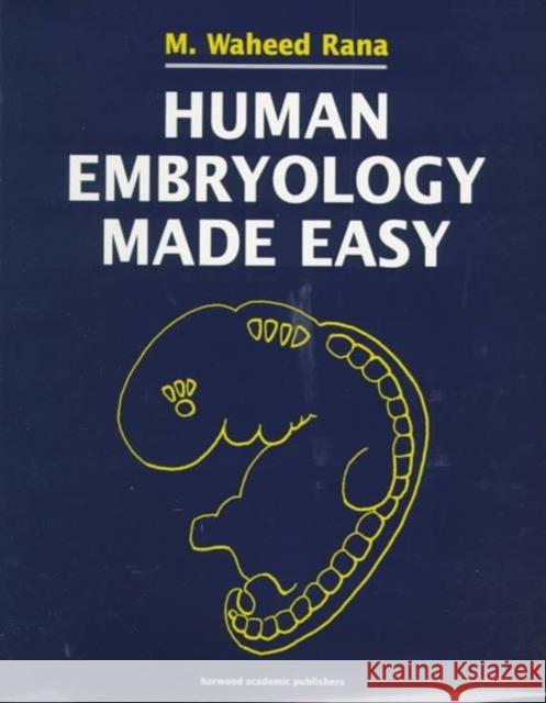Human Embryology Made Easy M. Waheed Rana Rana Hamid Rana Abdul Hamid Rana 9789057025457 CRC Press