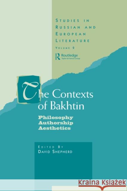 The Contexts of Bakhtin: Philosophy, Authorship, Aesthetics Shepherd, Professor David 9789057025662 Routledge