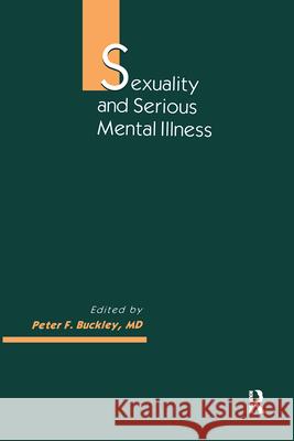 Sexuality and Serious Mental Illness Peter F. Buckley Buckley F. Buckley 9789057025983 Taylor & Francis Group