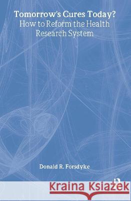 Tomorrow's Cures Today?: How to Reform the Health Research System Forsdyke, Donald R. 9789057026034 CRC Press