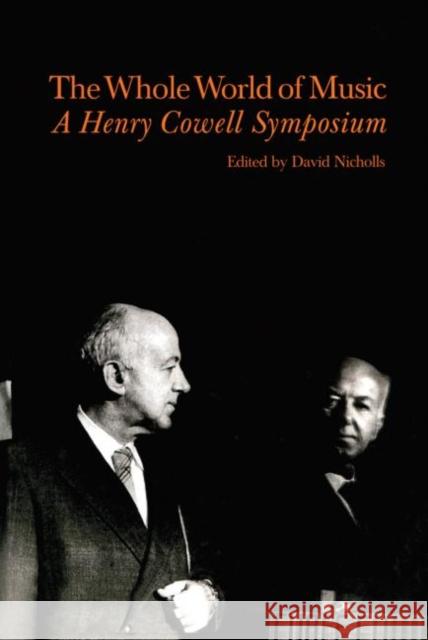 Whole World of Music: A Henry Cowell Symposium Nicholls, David 9789057550041 TAYLOR & FRANCIS LTD