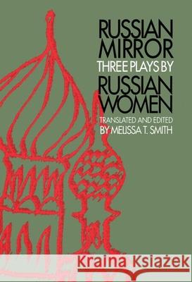 Russian Mirror: Three Plays by Russian Women Melissa T. Smith Melissa T. Smith Melissa T. Smith 9789057550256 Taylor & Francis