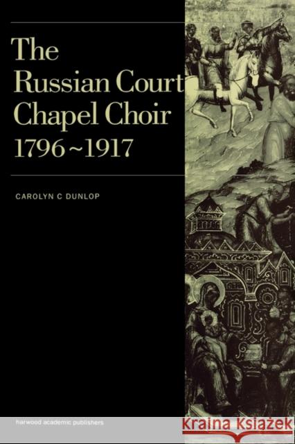 Russian Court Chapel Choir: 1796-1917 Dunlop, Carolyn C. 9789057550263 Taylor & Francis