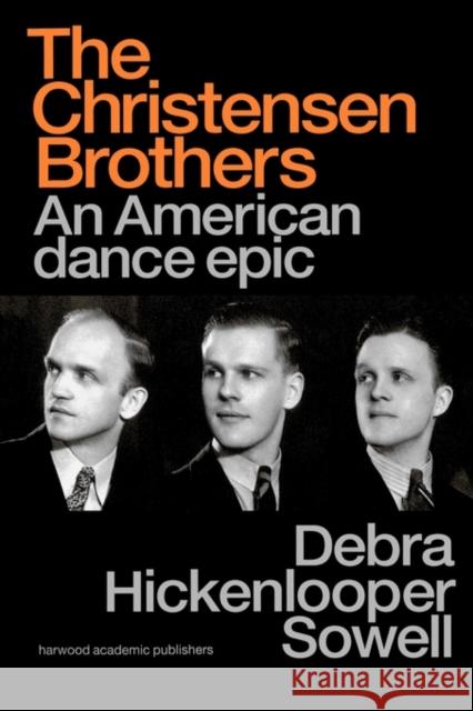 Christensen Brothers: An American Dance Epic Sowell, Debra Hickenlooper 9789057550294 Taylor & Francis