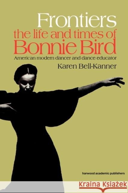 Frontiers: American Modern Dancer and Dance Educator Bell-Kanner, Karen 9789057550348 Taylor & Francis