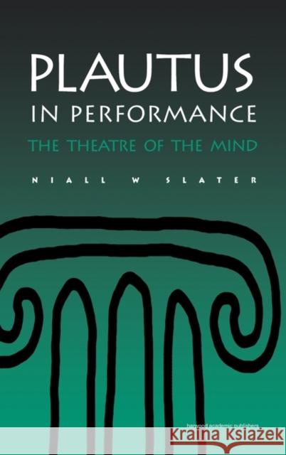 Plautus in Performance the Theatre of the Mind Slater, Niall W. 9789057550379