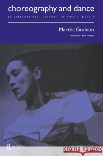 Martha Graham: A Special Issue of the Journal Choreography and Dance Helpern, Alice 9789057550980 0
