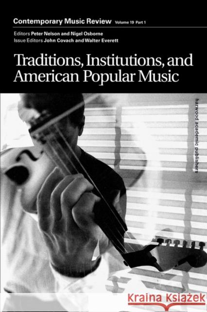 Traditions, Institutions, and American Popular Tradition: A Special Issue of the Journal Contemporary Music Review Covach, John 9789057551208