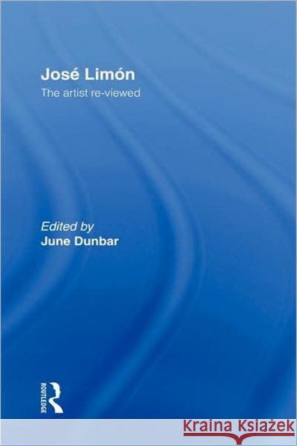 Jose Limon: An Artist Re-Viewed Dunbar, June 9789057551215 Taylor & Francis