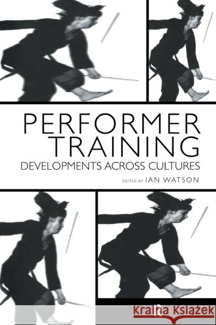 Performer Training : Developments Across Cultures Ian Watson 9789057551512